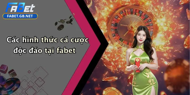 Thể thao FABET 3 Các hình thức cá cược độc đáo tại fabet